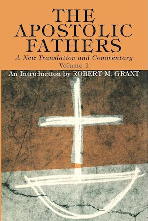 The Apostolic Fathers, A New Translation and Commentary, Volume I