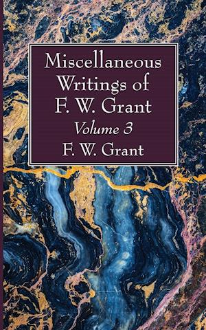 Miscellaneous Writings of F. W. Grant, Volume 3