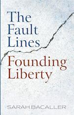 The Fault Lines Founding Liberty 