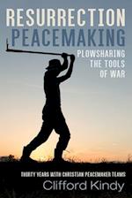 Resurrection Peacemaking: Plowsharing the Tools of War 