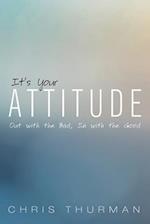 It's Your Attitude: Out with the Bad, In with the Good 