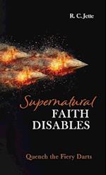 Supernatural Faith Disables 