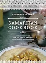 Samaritan Cookbook: A Culinary Odyssey from the Ancient Israelites to the Modern Mediterranean 