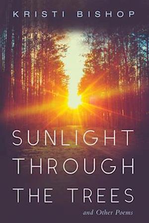 Sunlight through the Trees and Other Poems