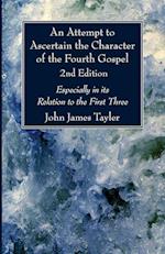 An Attempt to Ascertain the Character of the Fourth Gospel, 2nd Edition 