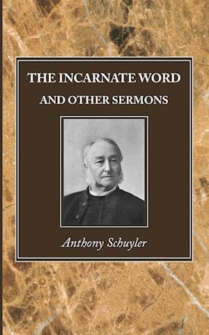 The Incarnate Word, and Other Sermons