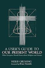 A User's Guide to Our Present World 