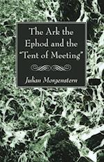 The Ark the Ephod and the "Tent of Meeting" 