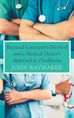 Bernard Lonergan's Method and a Medical Doctor's Approach to Healthcare