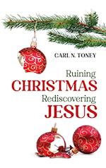 Ruining Christmas-Rediscovering Jesus