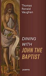 Dining With John the Baptist: Poems 