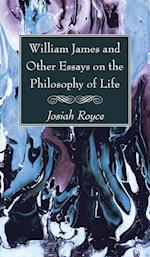 William James and Other Essays on the Philosophy of Life 