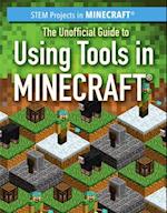 The Unofficial Guide to Using Tools in Minecraft(r)