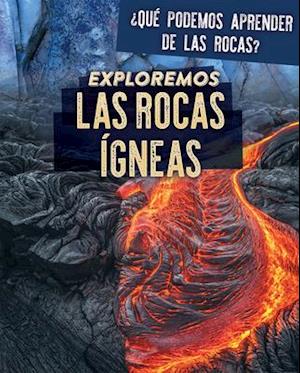 Exploremos Las Rocas Ígneas (Exploring Igneous Rocks)