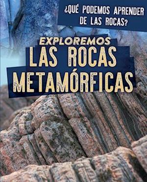 Exploremos las rocas metamórficas (Exploring Metamorphic Rocks)