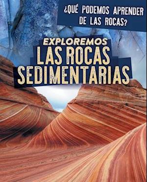 Exploremos Las Rocas Sedimentarias (Exploring Sedimentary Rocks)