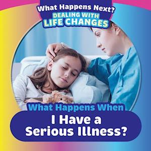 What Happens When I Have a Serious Illness?