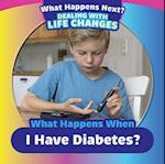 What Happens When I Have Diabetes?