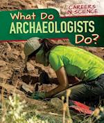 What Do Archaeologists Do?
