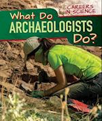 What Do Archaeologists Do?