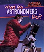 What Do Astronomers Do?