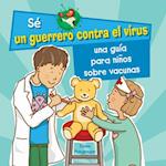 Una Guía Para Niños Sobre Las Vacunas (a Kid's Guide to Understanding Vaccines)