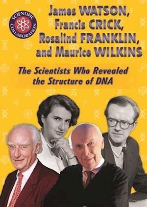 James Watson, Francis Crick, Rosalind Franklin, and Maurice Wilkins