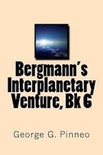 Bergmann's Interplanetary Venture, Bk 6