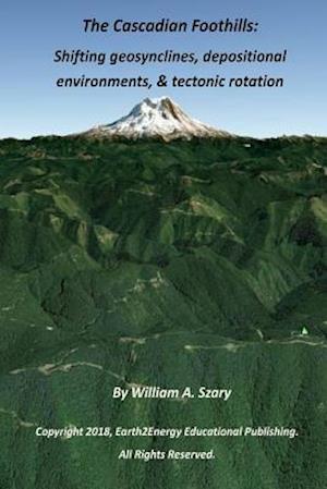 The Cascadian Foothills: Shifting geosynclines, depositional environments, & tectonic rotations