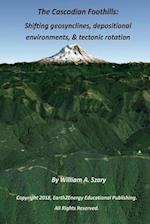 The Cascadian Foothills: Shifting geosynclines, depositional environments, & tectonic rotations 