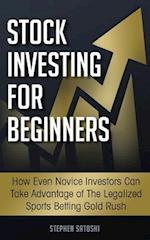 Stock Investing for Beginners: How Even Novice Investors Can Take Advantage of The Legalized Sports Betting Gold Rush 