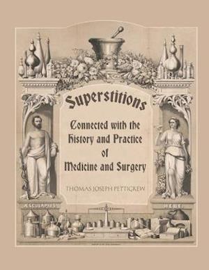 Superstitions Connected with the History and Practice of Medicine and Surgery