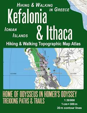 Kefalonia & Ithaca Hiking & Walking Topographic Map Atlas 1:30000 Ionian Islands Hiking & Walking in Greece Home of Odysseus in Homer's Odyssey: Trail