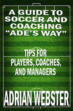 A Guide to Soccer and Coaching
