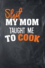 Shit My Mom Taught Me to Cook