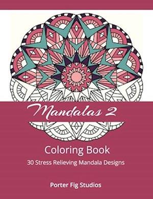 Mandalas 2 Coloring Book: 30 Stress Relieving Mandala Designs
