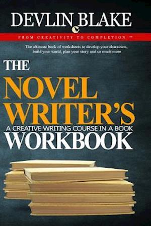 The Novel Writer's Workbook--A Creative Writing Course in a Book