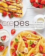 Crepes: A Simple Diary Cookbook with Delicious Crepe Recipes 