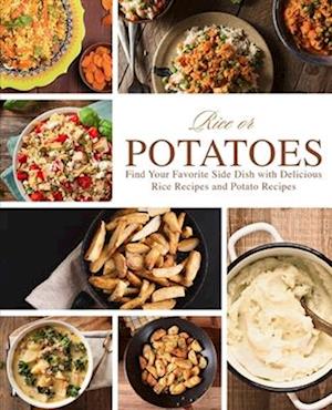 Rice or Potatoes: Find Your Favorite Side Dish with Delicious Rice Recipes and Potato Recipes