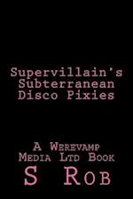 Supervillain's Subterranean Disco Pixies