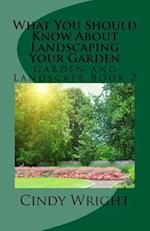 What You Should Know about Landscaping Your Garden