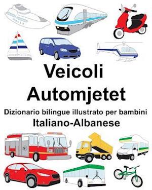 Italiano-Albanese Veicoli/Automjetet Dizionario Bilingue Illustrato Per Bambini