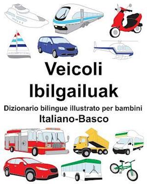 Italiano-Basco Veicoli/Ibilgailuak Dizionario Bilingue Illustrato Per Bambini