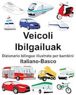 Italiano-Basco Veicoli/Ibilgailuak Dizionario Bilingue Illustrato Per Bambini