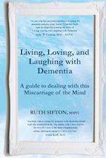 A Guide to Living, Loving, and Laughing with Dementia