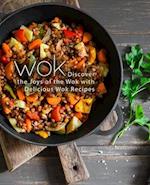 Wok: Discover the Joys of the Wok with Delicious Wok Recipes 