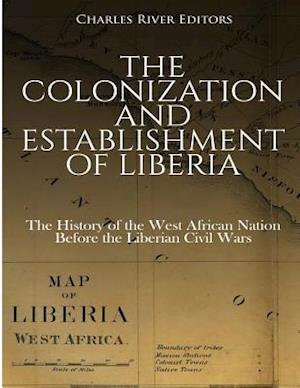 The Colonization and Establishment of Liberia