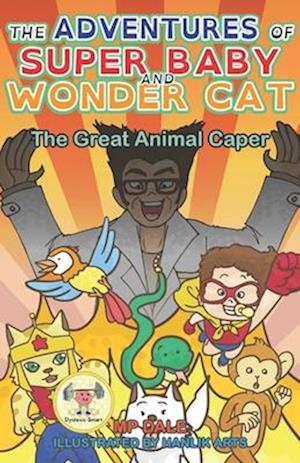 The Adventures of Super Baby: The Great Animal Caper: (Dyslexic-Smart)