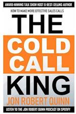 The Cold Call King: How to Make More Effective Sales Calls 