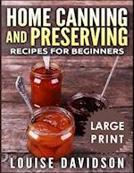 Home Canning and Preserving Recipes for Beginners ***large Print Black and White Edition***